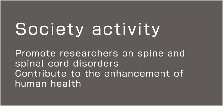 Society activity  Promote researchers on spine and spinal cord disorders Contribute to the enhancement of human health